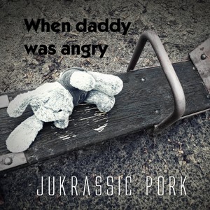 When Daddy Was Angry (2022 Version)