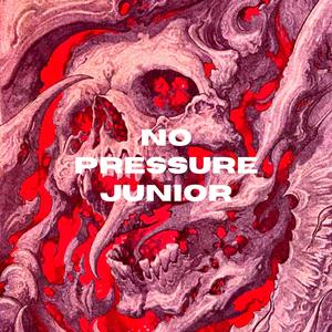 NO PRESSURE JUNIOR (Explicit)