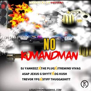 No Komandman (feat. Dj Yankeez, The Plug, Itremind, Asap Jexus Og Kush, Trevor & Stiff Thuggashit) [Explicit]