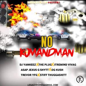 No Komandman(feat. Dj Yankeez, The Plug, Itremind, Asap Jexus Og Kush, Trevor & Stiff Thuggashit) (Explicit)