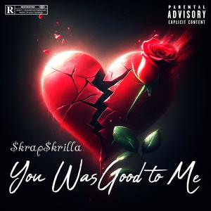 You Was Good To Me