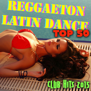 Reggaeton & Latin Dance Top 50 - Tropical House Music & Brazilian Dance Club Hits 2015