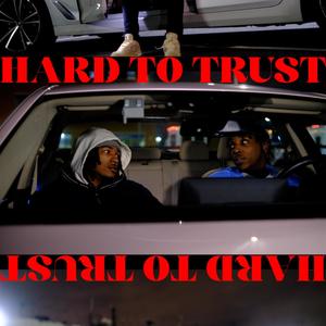 Hard To Trust (Explicit)