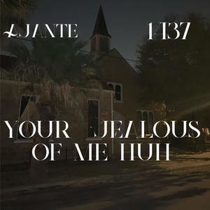 Your jealous of me huh (Explicit)