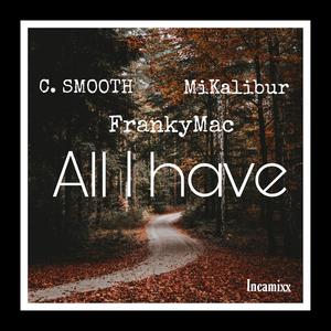 All I Have (feat. Mikalibur, C Smooth & Franky Mac) [Explicit]