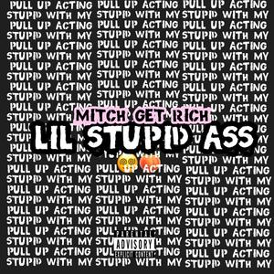 Lil Stupid Ass (Explicit)