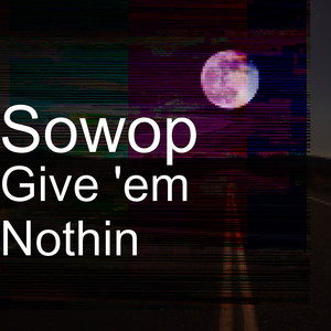 Give 'em Nothin (Explicit)