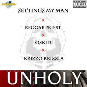 Unholy (feat. Reggae Priest, Oskid & Krizzo Krizzla) (Explicit)
