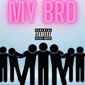 MY BRO (Explicit)