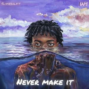 Never make it (Explicit)