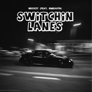 Switchin lanes (feat. Simeauto) [Explicit]