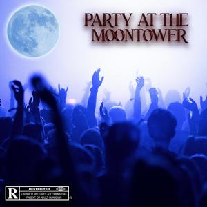 PARTY AT THE MOONTOWER (Explicit)