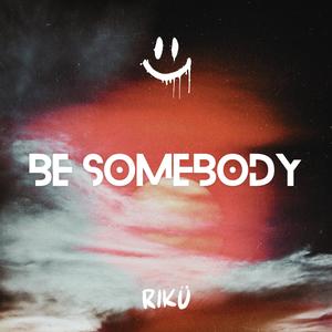 BE SOMEBODY
