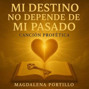 MI DESTINO NO DEPENDE DE MI PASADO