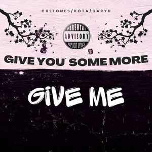 GIVE YOU SOME MORE GIVE ME (Explicit)