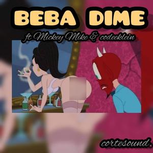 BEBA DIME (feat. CodeeKlein & Mickey Mike) [Explicit]