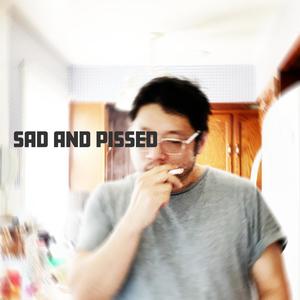 Sad And Pissed (Explicit)
