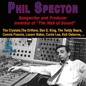 Phil Spector - "Famous Songwrier and Producer, Inventor of the Wall of Sound" (50 Hits 1959-1962)