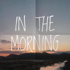 IN THE MORNING