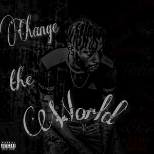 CHANGE THE WORLD (Explicit)