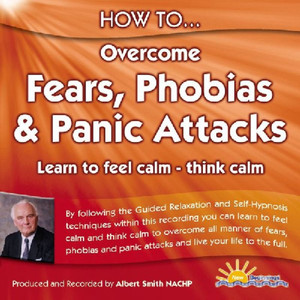 How to Overcome Fears, Phobias & Panic Attacks - Learn to Feel Calm & Think Calm