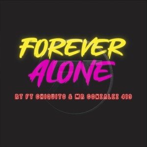 Forever Alone (feat. Chiquito & Mr González 419) [Explicit]