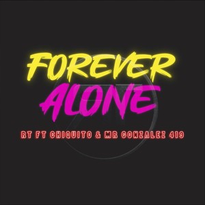 Forever Alone (feat. Chiquito & Mr González 419) (Explicit)