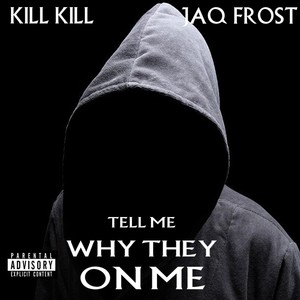 Tell Me Why They on Me(feat. Jaq Frost) (Explicit)