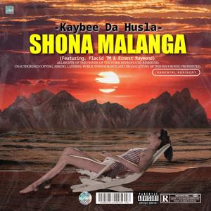 Shona Malanga(feat. Kaybee Da Hustla, Placid TM & Ernest Raymond) (Explicit)
