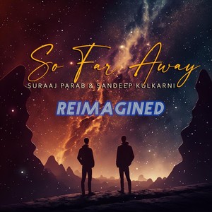 So Far Away - Reimagined