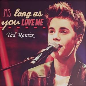 Justin Bieber-As Long As You Love Me (Ted Remix)