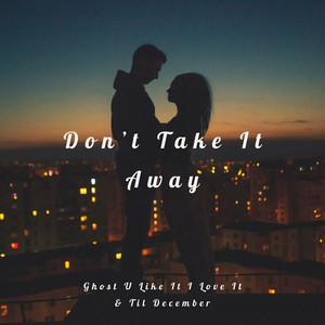 Dont Take It Away (Explicit)