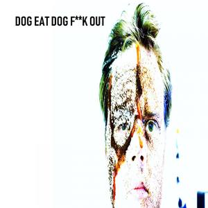 Dog Eat Dog **** Out (feat. Dan Rude)