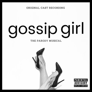 Gossip Girl: The Parody Musical (Original Cast Recording) [Explicit]