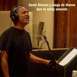 David Álvarez y Juego de Manos - Que Te Estoy Amando