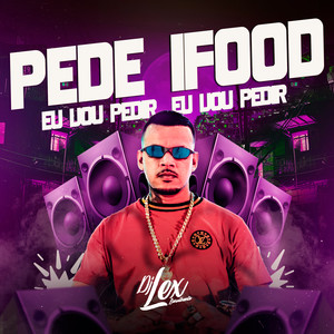 PEDE IFOOD , EU VOU  PEDIR EU VOU PEDIR (Explicit)