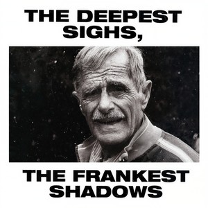 The Deepest Sighs, the Frankest Shadows (Explicit)