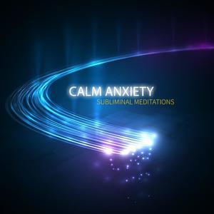 Calm Anxiety (Subliminal Meditations)