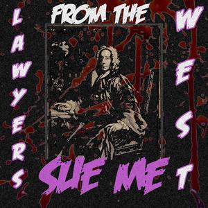 lawyers from the west, sue me (Explicit)