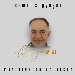 Mutluluktan Ağlarken (Alpay'a Saygı)