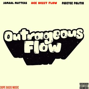 Outrageous flow (feat. Precyce politix & Ace dizzy flow) (Explicit)