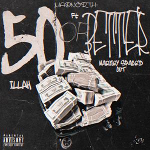 50 or Better (feat. Illah & Marney’spacedout) [Explicit]