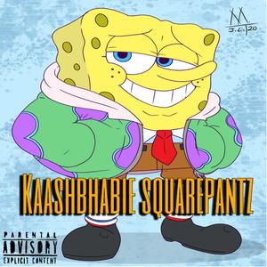 KAASHBHABIE SQUAREPANTZ (Explicit)