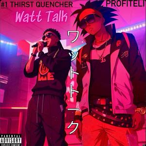 Watt Talk (feat. Thirst Quencher) [Explicit]