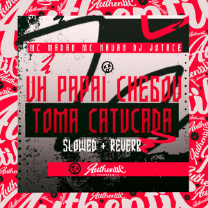 Uh Papai Chegou - Toma Catucada Slowed E Reverb (Explicit)