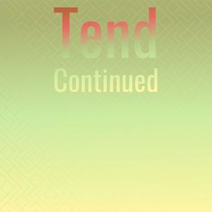 Tend Continued