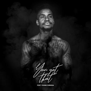 You Got That(feat. Young Chrigga)