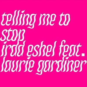 Telling Me to Stop (feat. Laurie Gardiner)