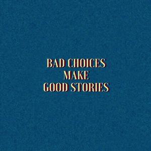BAD CHOICES MAKE GOOD STORIES (Explicit)