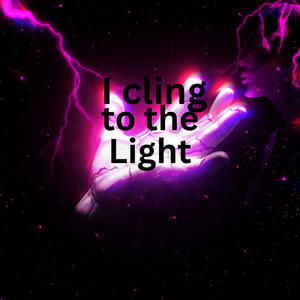 I cling to the light